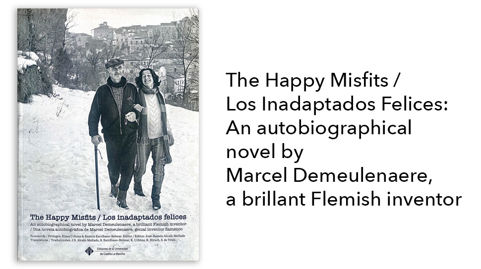 The Happy Misfits / Los Inadaptados Felices: An autobiographical novel by Marcel Demeulenaere, a brillant Flemish inventor