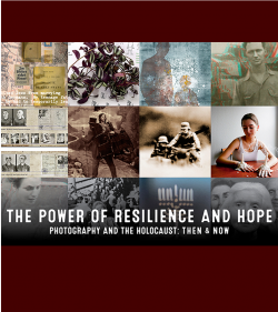THE POWER OF RESILIENCE AND HOPE – PHOTOGRAPHY AND THE HOLOCAUST: THEN & NOW
